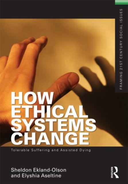 Book cover of: How Ethical Systems Change: Tolerable Suffering and Assisted Dying. By: Sheldon Ekland-Olson