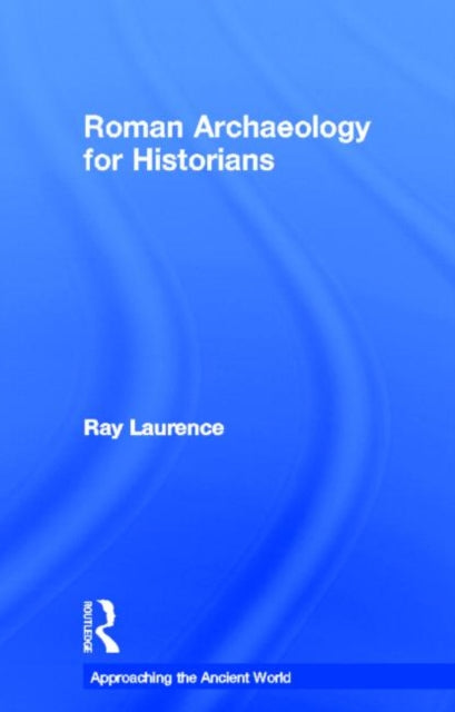 Book cover of: Roman Archaeology for Historians. By: Ray Laurence