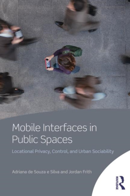 Book cover of: Mobile Interfaces in Public Spaces. By: Adriana de Souza e. Silva