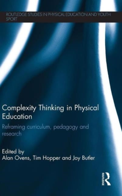 Book cover of: Complexity Thinking in Physical Education. By: Alan Ovens