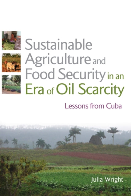 Book cover of: Sustainable Agriculture and Food Security in an Era of Oil Scarcity. By: Julia Wright