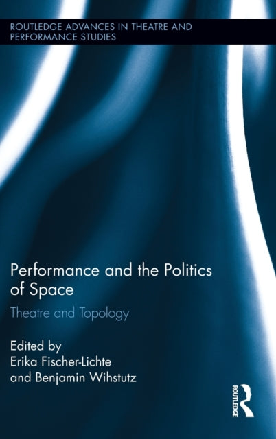 Book cover of: Performance and the Politics of Space. By: Erika Fischer-Lichte