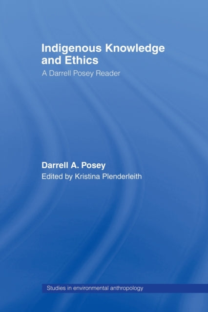 Book cover of: Indigenous Knowledge and Ethics. By: Darrell A. Posey