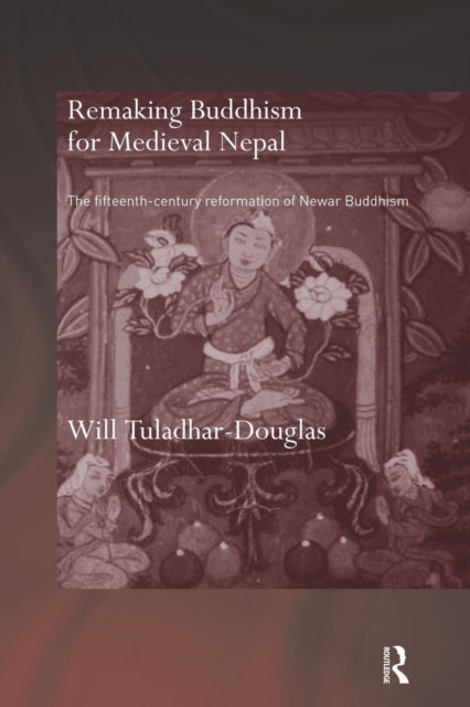 Book cover of: Remaking Buddhism for Medieval Nepal. By: Will Tuladhar-Douglas
