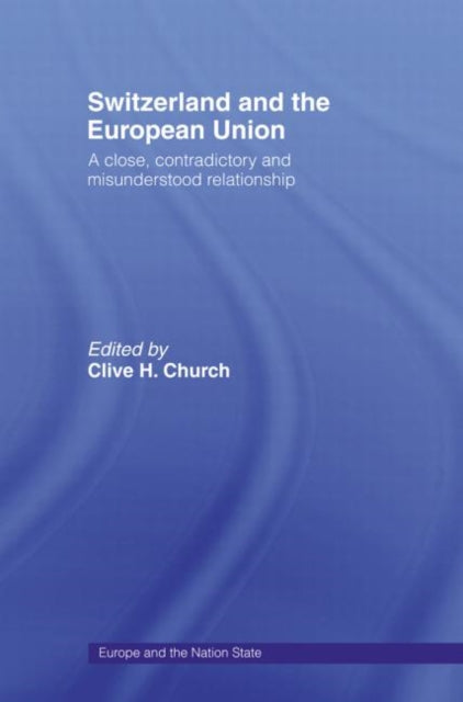Book cover of: Switzerland and the European Union. By: Clive H. Church