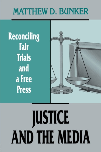 Book cover of: Justice and the Media. By: Matthew D. Bunker