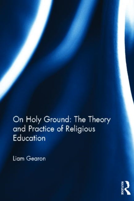 Book cover of: On Holy Ground: The Theory and Practice of Religious Education