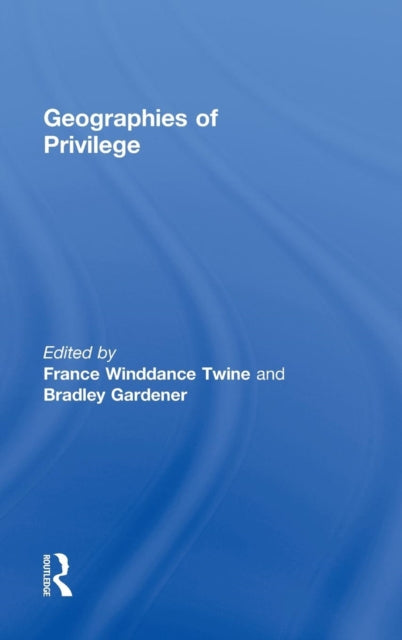 Book cover of: Geographies of Privilege. By: France Winddance Twine