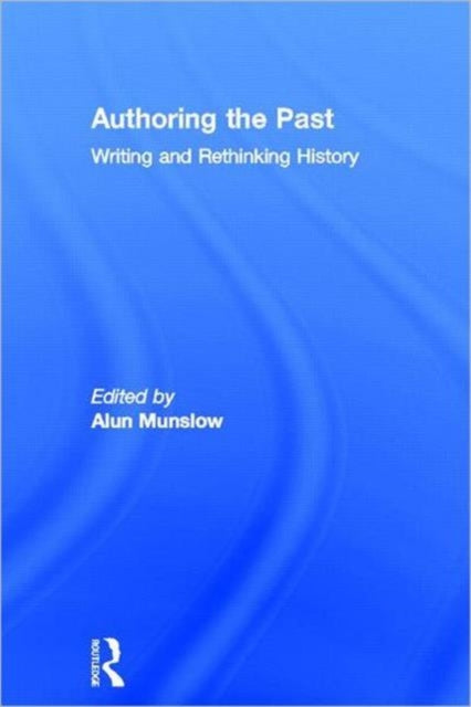 Book cover of: Authoring the Past. By: Alun Munslow