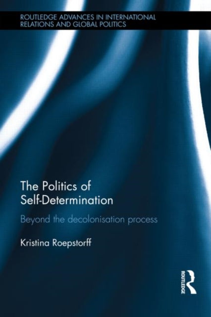 Book cover of: Politics of Self-Determination. By: Kristina Roepstorff