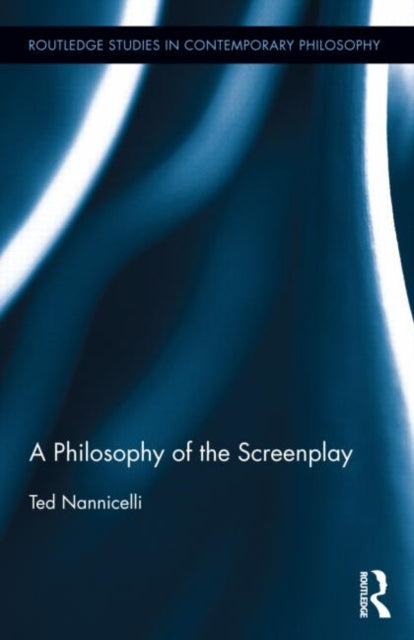 Book cover of: Philosophy of the Screenplay. By: Ted Nannicelli