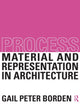 Book cover of: Process: Material and Representation in Architecture. By: Gail Peter Borden