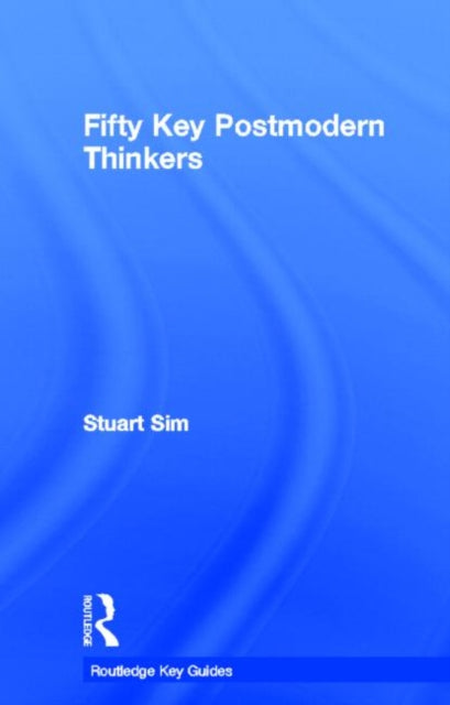 Book cover of: Fifty Key Postmodern Thinkers. By: Stuart Sim