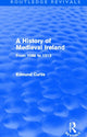 Book cover of: History of Medieval Ireland (Routledge Revivals). By: Edmund Curtis