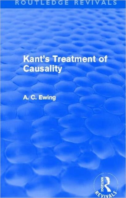Book cover of: Kant's Treatment of Causality (Routledge Revivals). By: A. C. Ewing