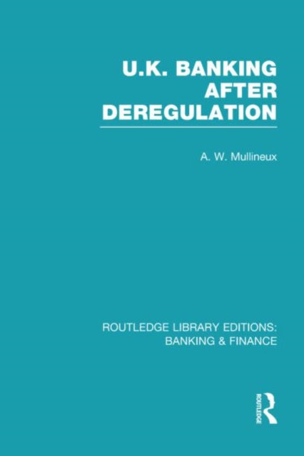 Book cover of: UK Banking After Deregulation (RLE: Banking & Finance). By: Andy Mullineux