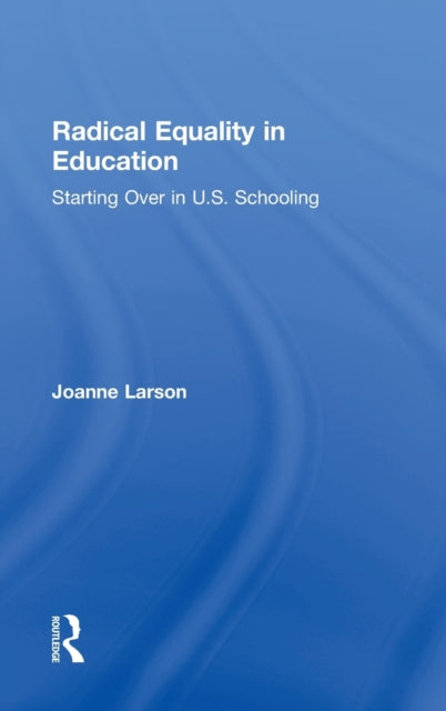 Book cover of: Radical Equality in Education. By: Joanne Larson