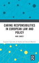 Book cover of: Caring Responsibilities in European Law and Policy. By: Eugenia Caracciolo Di Torella