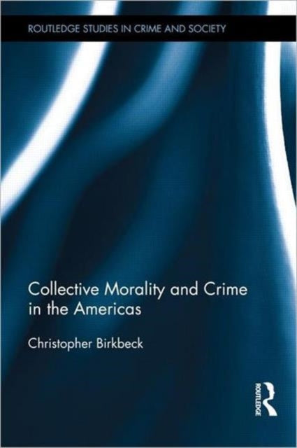 Book cover of: Collective Morality and Crime in the Americas. By: Christopher Birkbeck