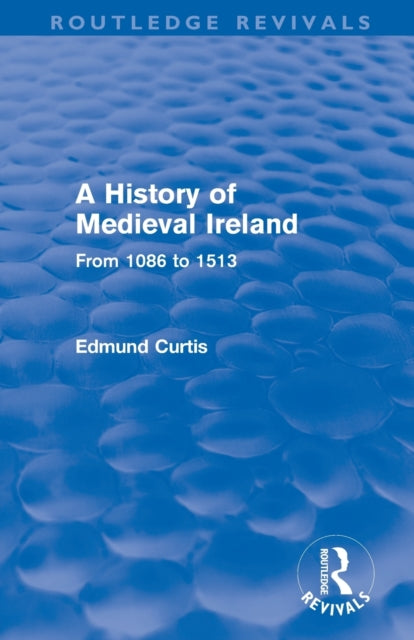 Book cover of: History of Medieval Ireland (Routledge Revivals). By: Edmund Curtis