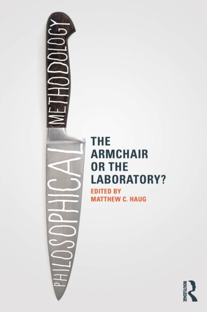 Book cover of: Philosophical Methodology: The Armchair or the Laboratory?. By: Matthew C. Haug