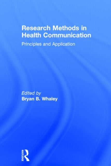 Book cover of: Research Methods in Health Communication. By: Bryan B. Whaley