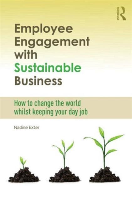 Book cover of: Employee Engagement with Sustainable Business. By: Nadine Exter