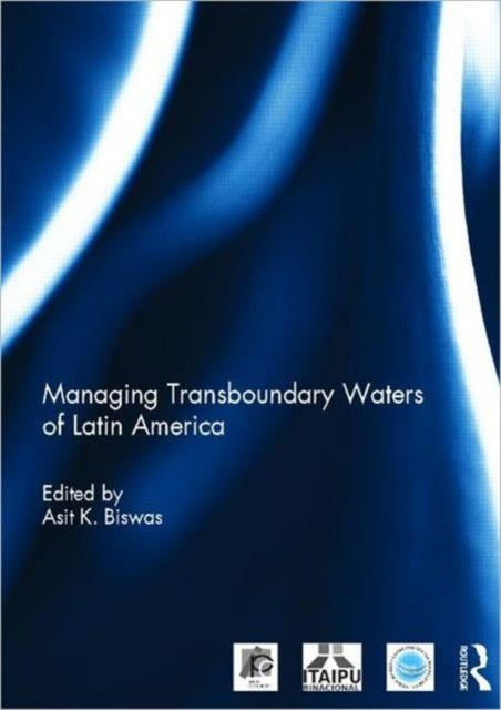 Book cover of: Managing Transboundary Waters of Latin America. By: Asit K. Biswas