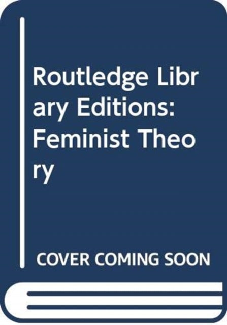 Book cover of: Routledge Library Editions: Feminist Theory