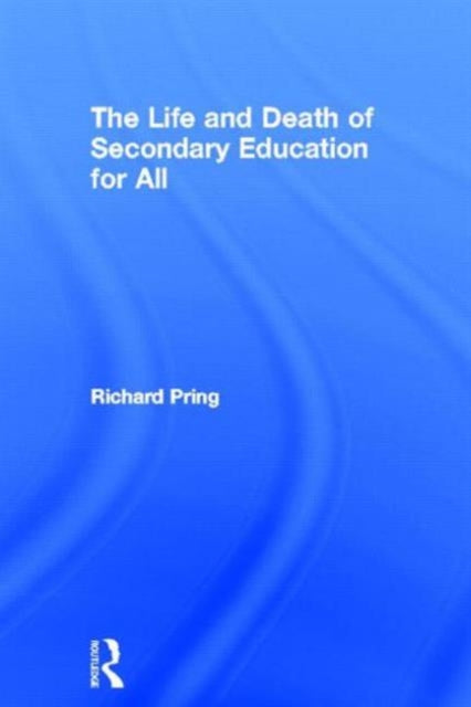 Book cover of: Life and Death of Secondary Education for All. By: Richard Pring