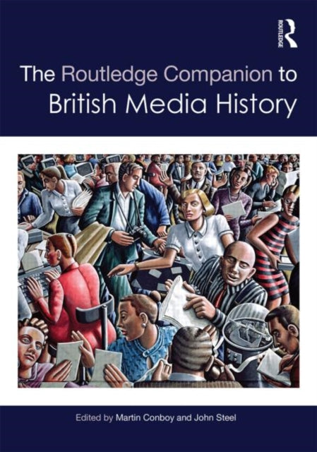 Book cover of: Routledge Companion to British Media History. By: Martin Conboy