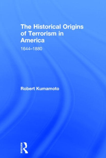 Book cover of: Historical Origins of Terrorism in America. By: Robert D. Kumamoto