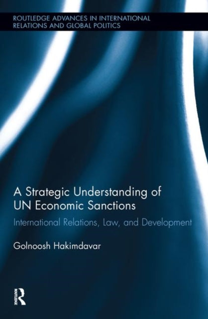 Book cover of: Strategic Understanding of UN Economic Sanctions. By: Golnoosh Hakimdavar