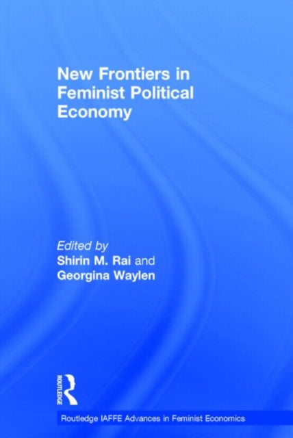Book cover of: New Frontiers in Feminist Political Economy. By: Shirin M. Rai
