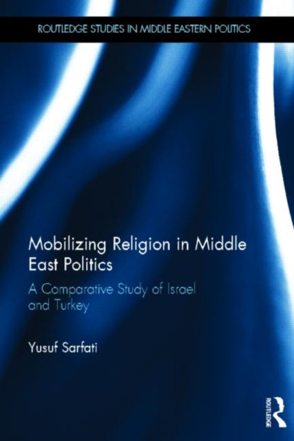 Book cover of: Mobilizing Religion in Middle East Politics. By: Yusuf Sarfati