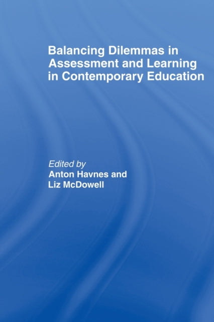 Book cover of: Balancing Dilemmas in Assessment and Learning in Contemporary Education. By: Anton Havnes