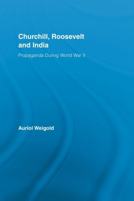 Book cover of: Churchill, Roosevelt and India. By: Auriol Weigold