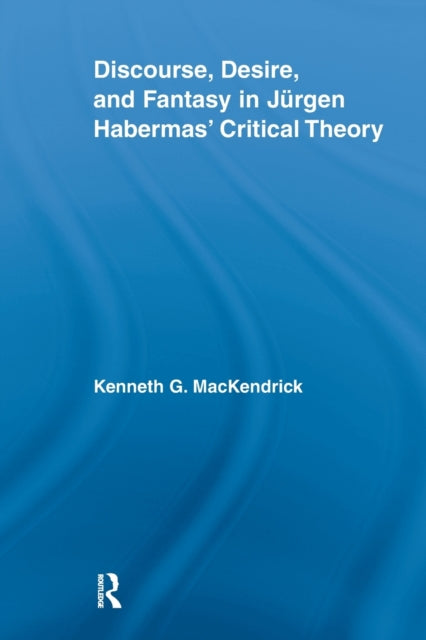Book cover of: Discourse, Desire, and Fantasy in Jurgen Habermas' Critical Theory. By: Kenneth MacKendrick