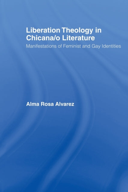 Book cover of: Liberation Theology in Chicana/o Literature. By: Alma Rosa Alvarez