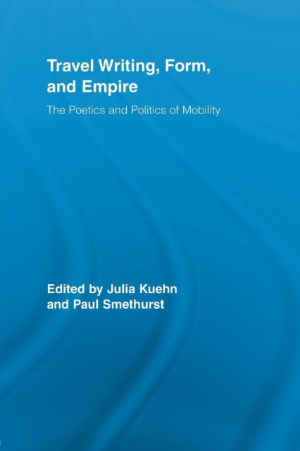 Book cover of: Travel Writing, Form, and Empire. By: Julia Kuehn