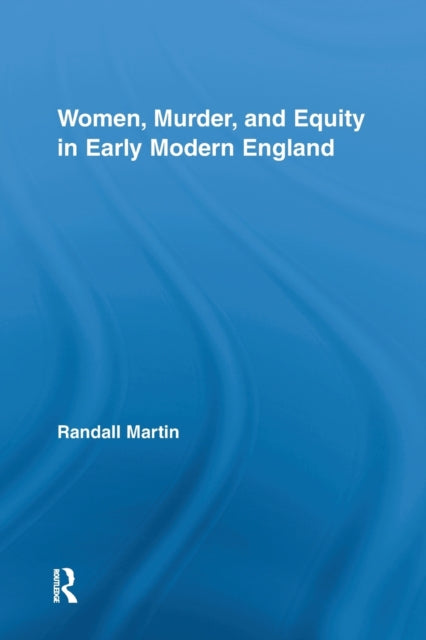 Book cover of: Women, Murder, and Equity in Early Modern England. By: Randall Martin