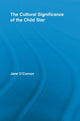 Book cover of: Cultural Significance of the Child Star. By: Jane Catherine O'Connor