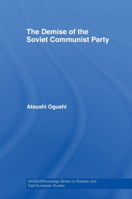 Book cover of: Demise of the Soviet Communist Party. By: Atsushi Ogushi