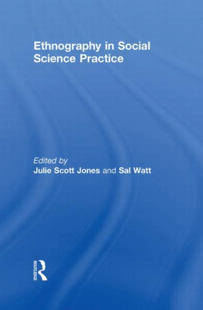 Book cover of: Ethnography in Social Science Practice. By: Julie Scott Jones