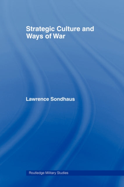 Book cover of: Strategic Culture and Ways of War. By: Lawrence Sondhaus