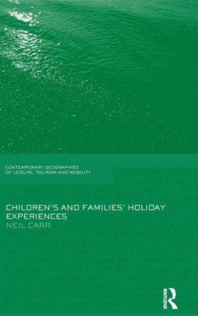 Book cover of: Children's and Families' Holiday Experience. By: Neil Carr