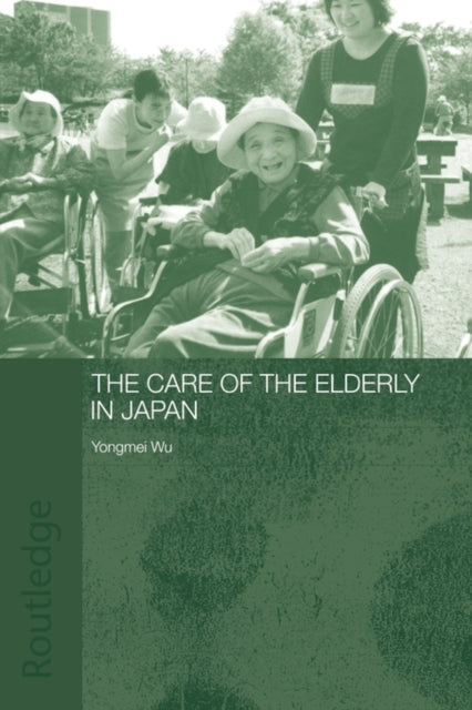 Book cover of: Care of the Elderly in Japan. By: Yongmei Wu