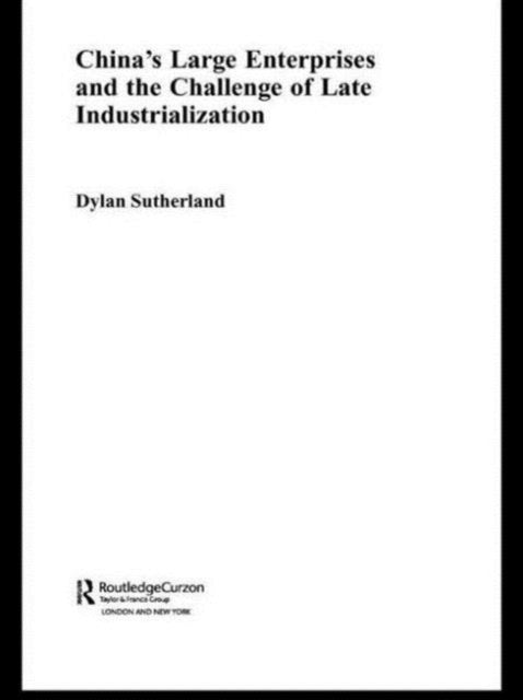 Book cover of: China's Large Enterprises and the Challenge of Late Industrialisation. By: Dylan Sutherland