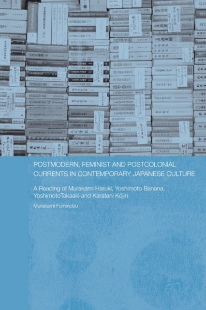 Book cover of: Postmodern, Feminist and Postcolonial Currents in Contemporary Japanese Culture. By: Murakami Fuminobu
