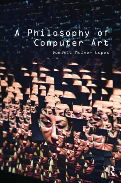 Book cover of: Philosophy of Computer Art. By: Dominic Lopes